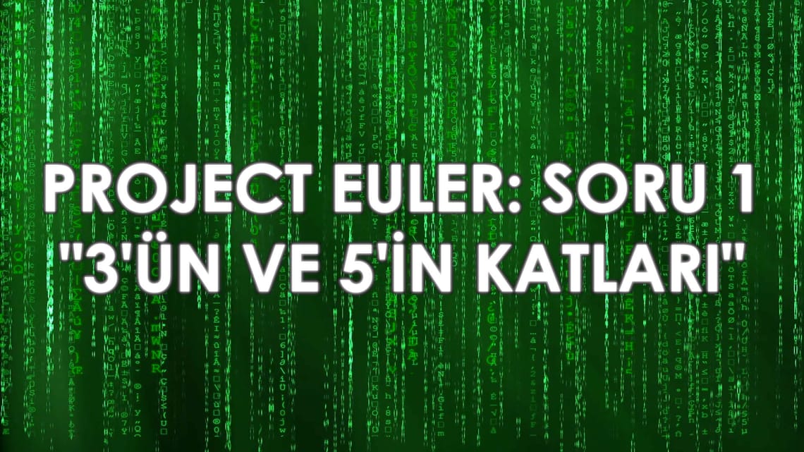 Project Euler - Soru 1: "3'ün ve 5'in Katları"