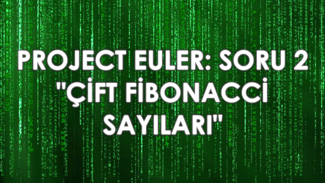 Project Euler - Soru 2: "Çift Fibonacci Sayıları"