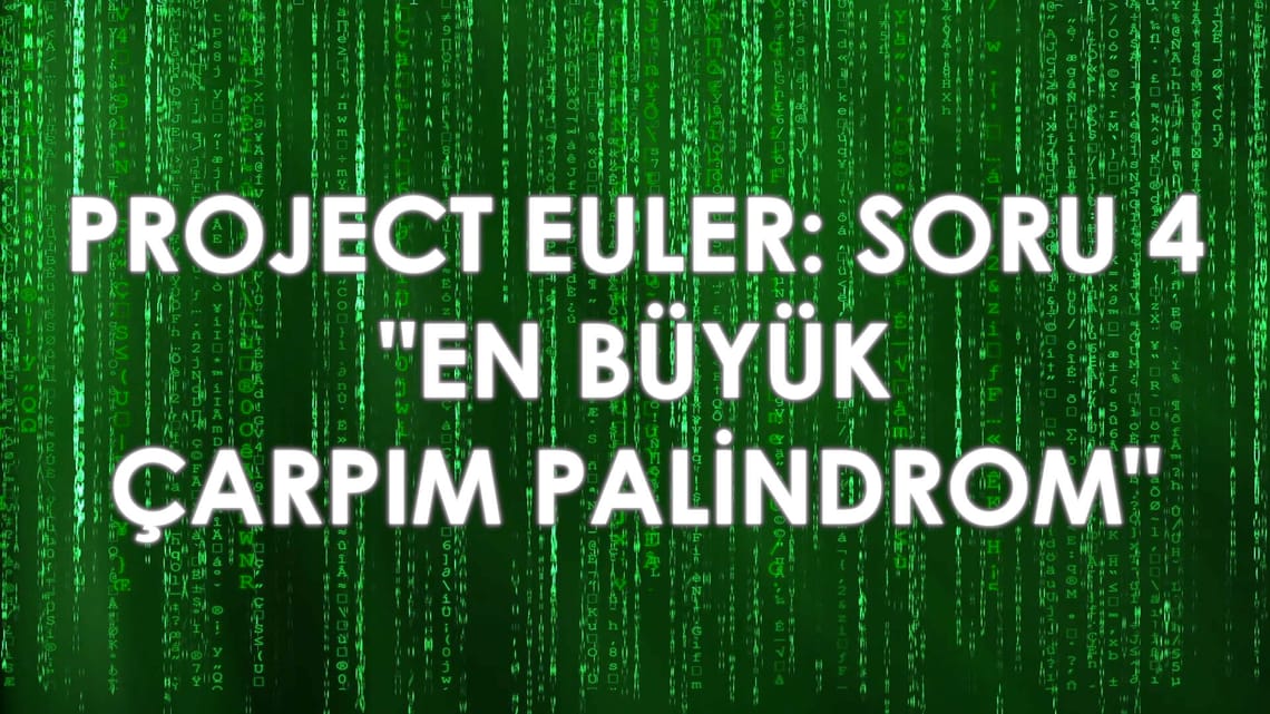Project Euler – Soru 4: “En Büyük Çarpım Palindrom”
