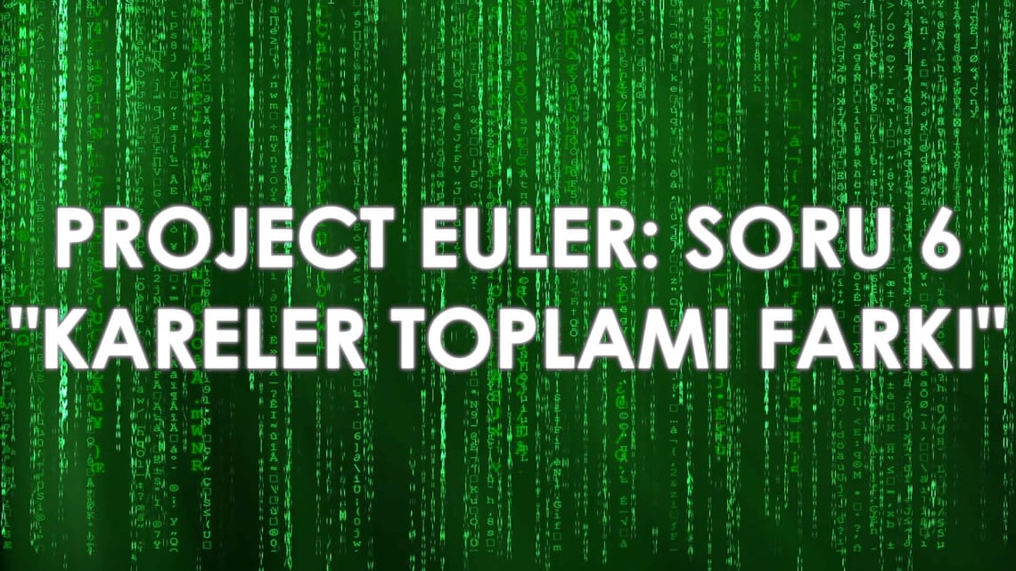 Project Euler – Soru 6: “Kareler Toplamı Farkı”