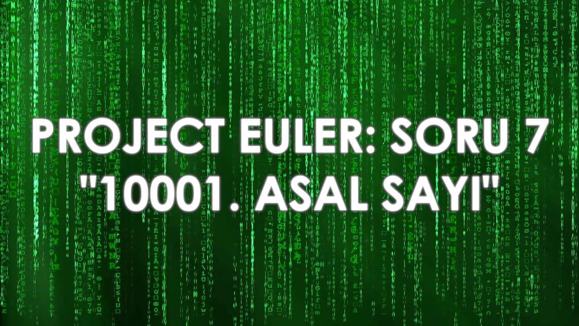 Project Euler – Soru 7: "10001. Asal Sayı”
