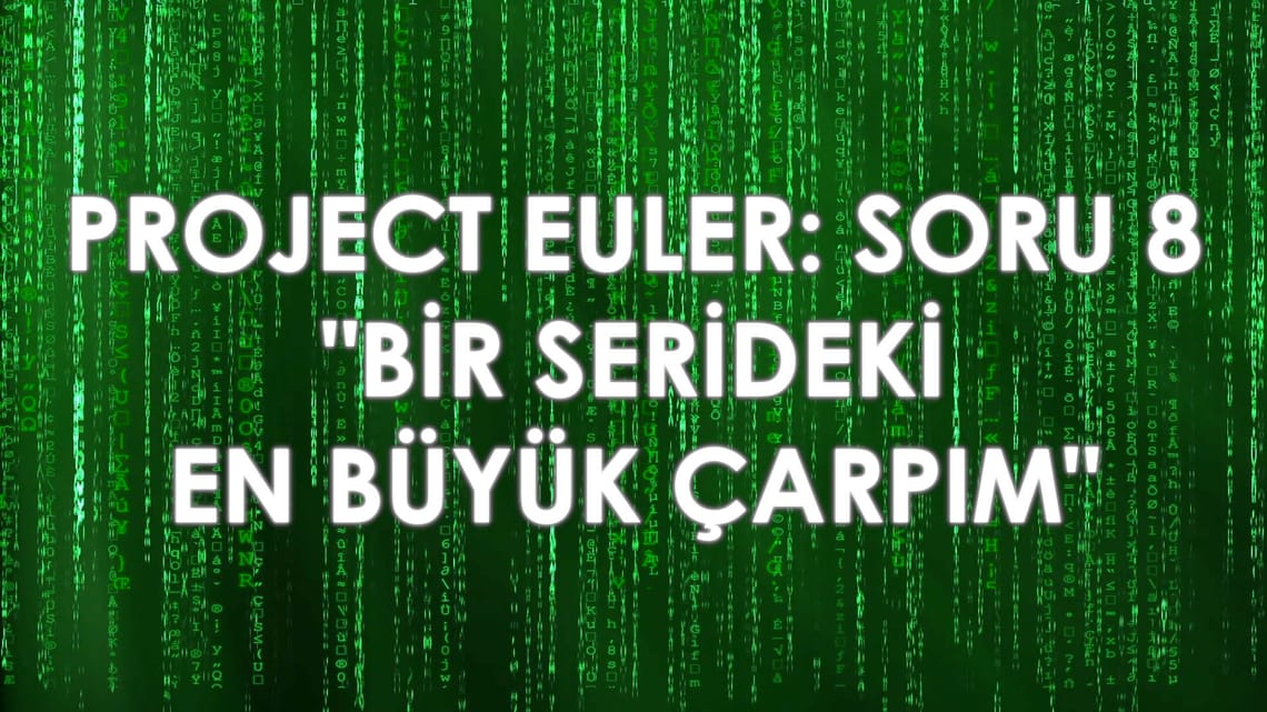 Project Euler – Soru 8: “Bir Serideki En Büyük Çarpım”