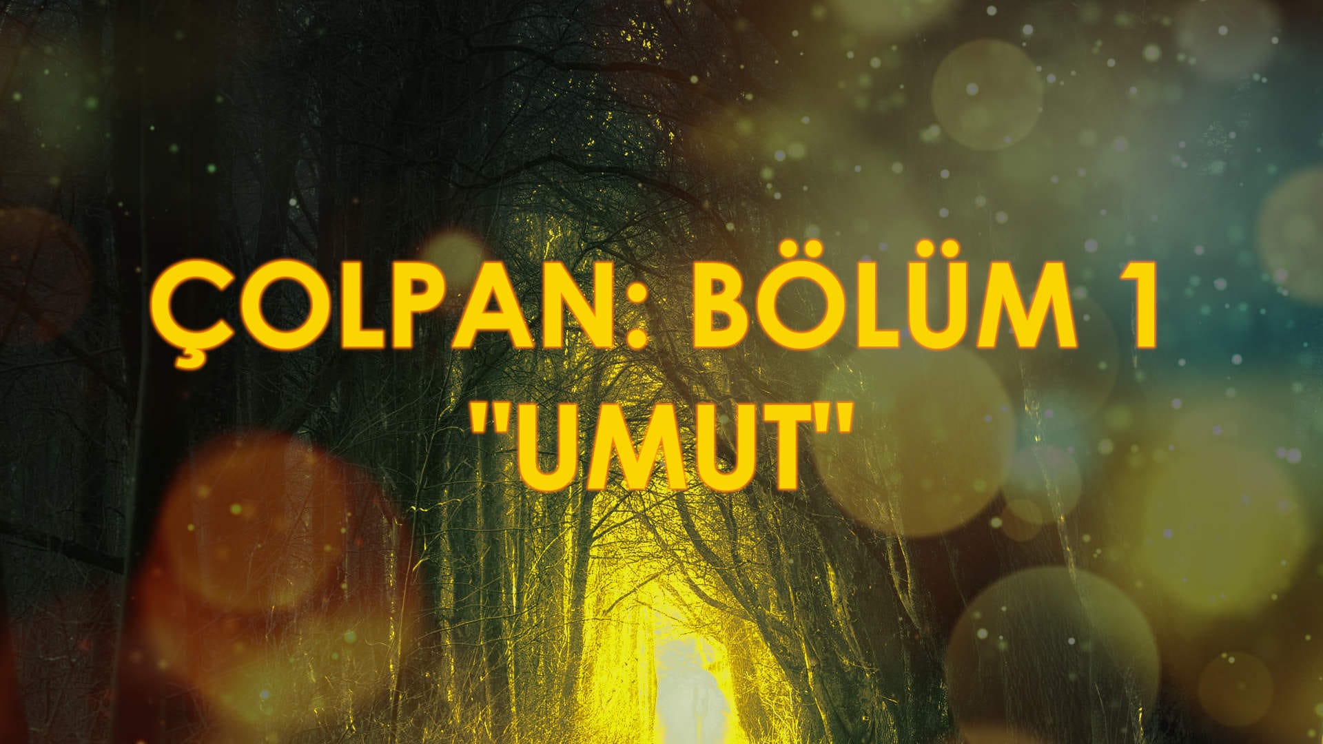 Çolpan - Bölüm 1: "Umut"